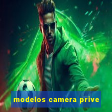 modelos camera prive